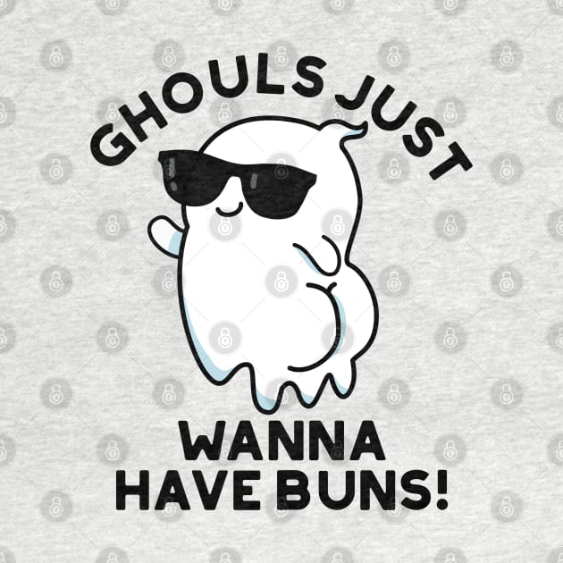 Ghouls Just Wanna Have Buns Cute Halloween Ghost Pun by punnybone